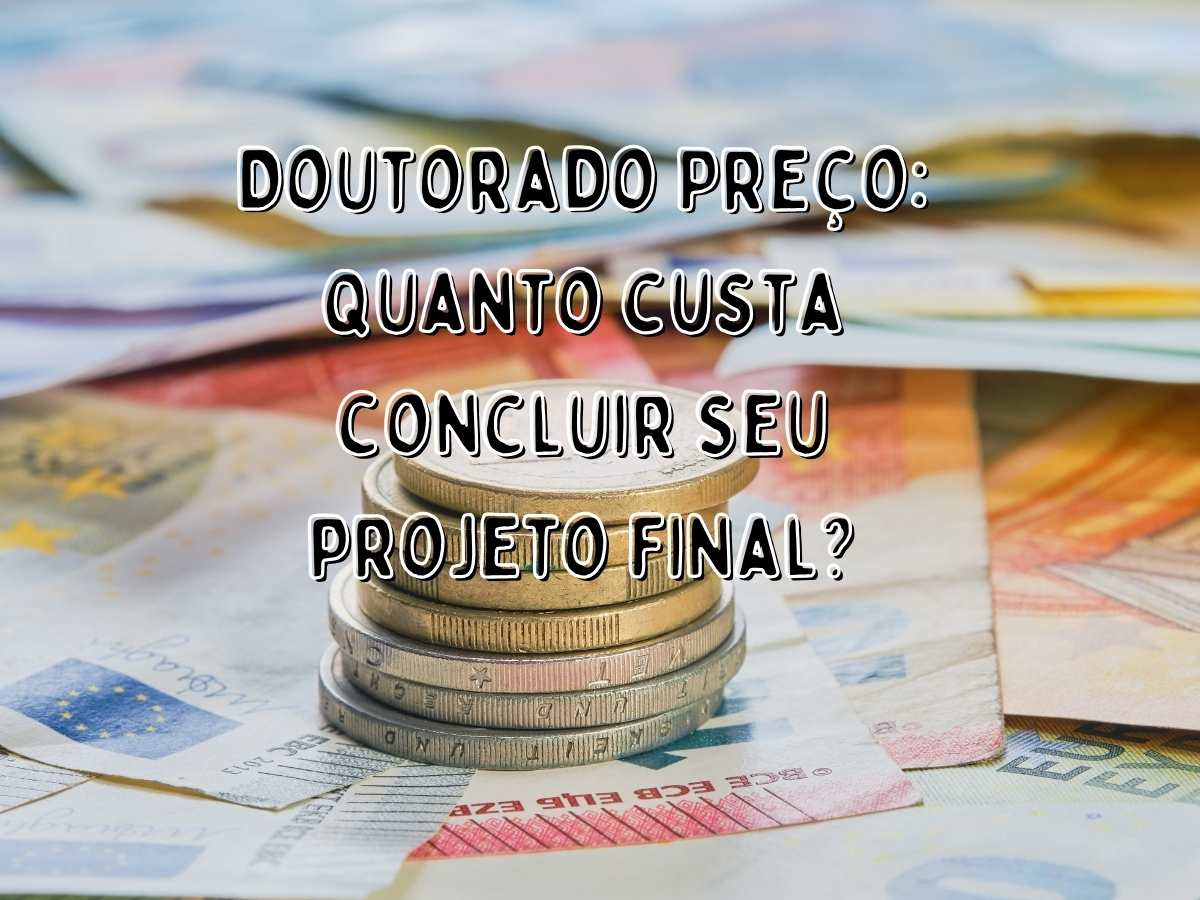 Frascos com moedas e notas de dinheiro, texto "Doutorado Preço: Quanto custa concluir seu projeto final".