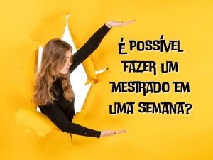 Pessoa apontando para texto 'É possível fazer um mestrado em uma semana' em fundo amarelo.