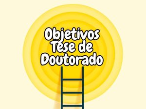 Ilustração de uma escada alcançando um alvo com a mensagem "Objetivos Tese de Doutorado", representando a definição dos objetivos na tese de doutorado.
