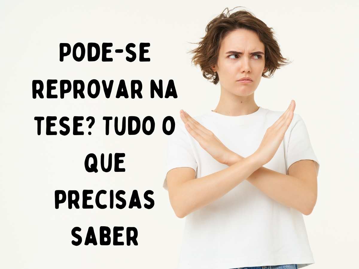Pessoa sinalizando reprovação com os braços cruzados e a mensagem "Pode-se reprovar na tese? Tudo o que precisas saber".