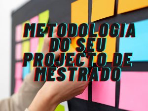Notas e diagramas coloridos organizados em um quadro de planejamento para a metodologia de um projeto de mestrado, destacando a importância da estruturação adequada.